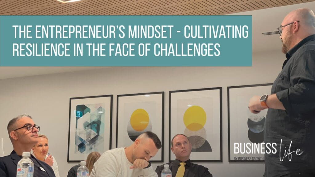 The entrepreneur's Mindset - cultivating resilience in the face of challenges