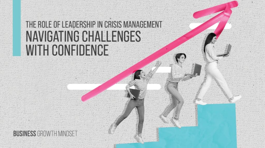 The role of leadership in crisis management navigating challenges with confidence