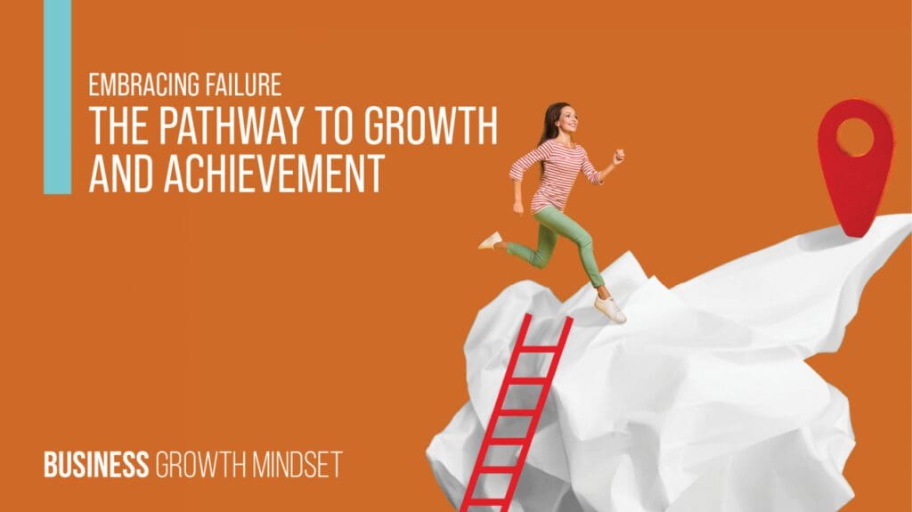 Embracing failure - the pathway to growth and achievement