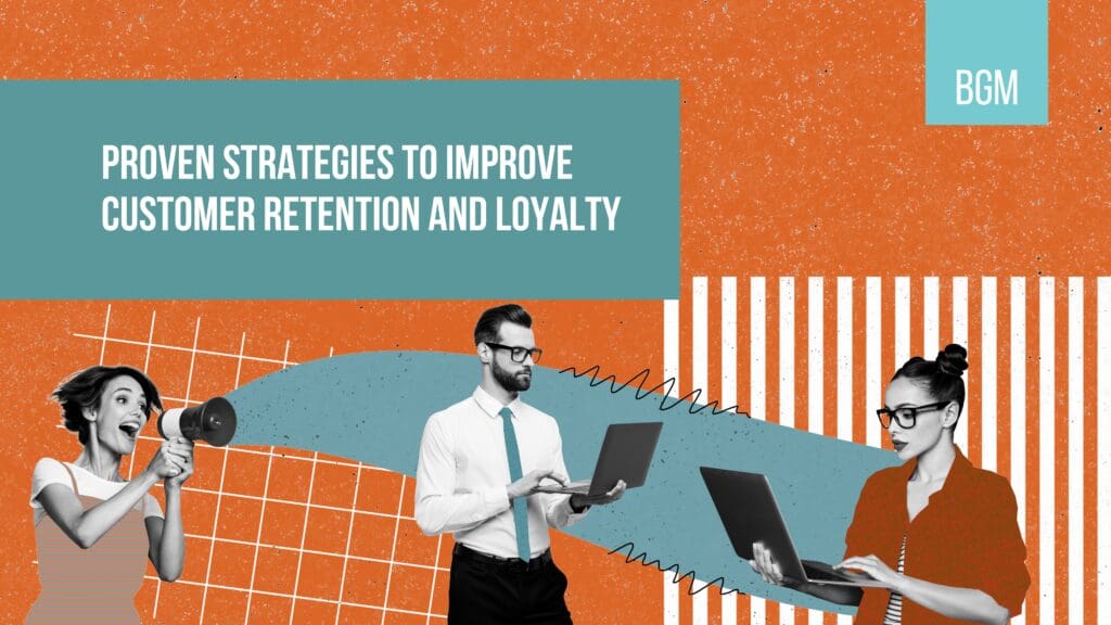 Proven Strategies To Improve Customer Retention And Loyalty