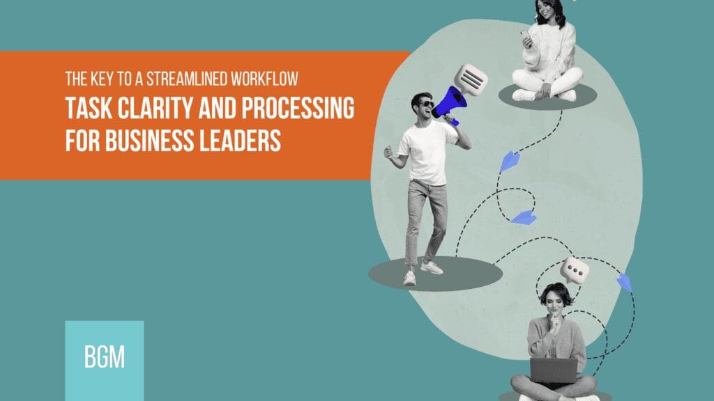 They key to a streamlined workflow - task clarity and processing for business leaders