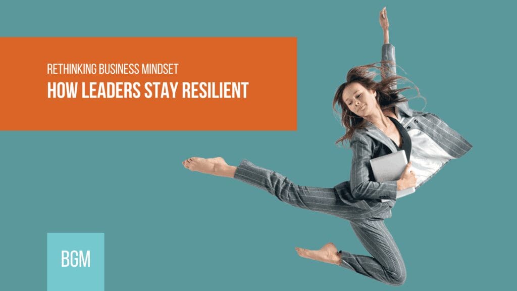 Rethinking Business mindset how leaders stay resilient